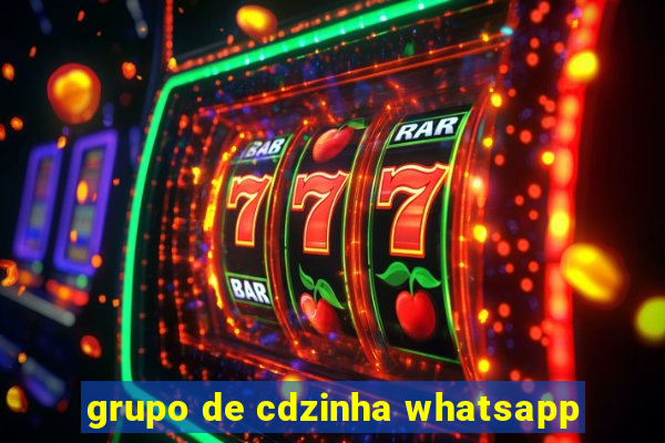 grupo de cdzinha whatsapp